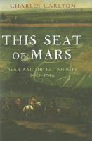 This Seat of Mars : War and the British Isles, 1485-1746.