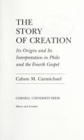 The Story of Creation : Its Origin and Its Interpretation in Philo and the Fourth Gospel /