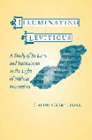 Illuminating Leviticus : a study of its laws and institutions in the light of biblical narratives /