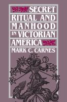 Secret ritual and manhood in Victorian America /