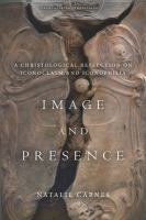 Image and presence a Christological reflection on iconoclasm and iconophilia /