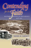 Contending for the faith : Southern Baptists in New Mexico, 1938-1995 /