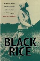 Black rice the African origins of rice cultivation in the Americas /