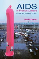 AIDS in French culture social ills, literary cures /