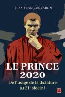 Le Prince 2020 : de l'usage de la dictature au 21e siècle? /