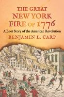 The great New York fire of 1776 : a lost story of the American Revolution /