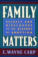Family matters : secrecy and disclosure in the history of adoption /