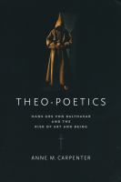 Theo-poetics Hans Urs von Balthasar and the risk of art and being /