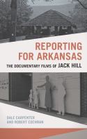 Reporting for Arkansas : the documentary films of Jack Hill /