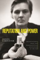Reputation and power : organizational image and pharmaceutical regulation at the FDA /