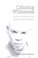 Coloring whiteness acts of critique in Black performance /