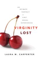 Virginity lost : an intimate portrait of first sexual experiences /