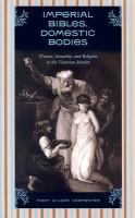 Imperial Bibles, domestic bodies : women, sexuality, and religion in the Victorian market /