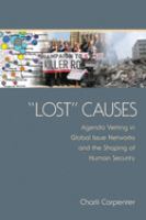 "Lost" Causes : Agenda Vetting in Global Issue Networks and the Shaping of Human Security /