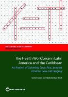 Health Workforce in Latin America and the Caribbean : An Analysis of Colombia, Costa Rica, Jamaica, Panama, Peru, and Uruguay.