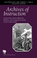 Archives of Instruction : Nineteenth-Century Rhetorics, Readers, and Composition Books in the United States.