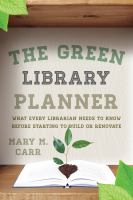 The green library planner what every librarian needs to know before starting to build or renovate /