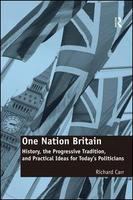 One nation Britain history, the progressive tradition, and practical ideas for today's politicians /