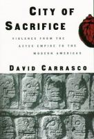 City of sacrifice : the Aztec empire and the role of violence in civilization /