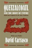 Quetzalcoatl and the irony of empire : myths and prophecies in the Aztec tradition /