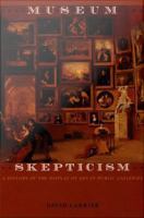 Museum skepticism a history of the display of art in public galleries /