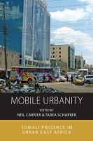 Mobile urbanity : Somali presence in urban East Africa /