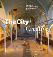The city creative : the rise of urban placemaking in contemporary America /