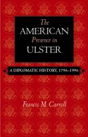 The American presence in Ulster a diplomatic history, 1796-1996 /