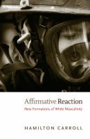 Affirmative reaction new formations of white masculinity /