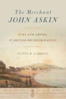 The merchant John Askin : furs and empire at British Michilimackinac /