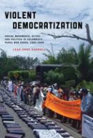Violent democratization : social movements, elites, and politics in Colombia's rural war zones, 1984/2008 /