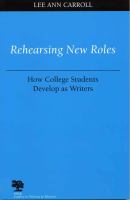 Rehearsing new roles how college students develop as writers /