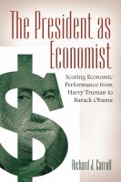 The president as economist : scoring economic performance from Harry Truman to Barack Obama /