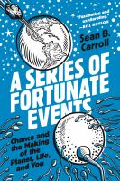 A series of fortunate events : chance and the making of the planet, life, and you /