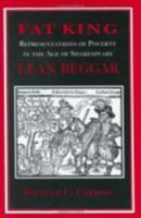 Fat King, Lean Beggar Representations of Poverty in the Age of Shakespeare /