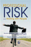 Professional risk and working with people decision-making in health, social care and criminal justice /