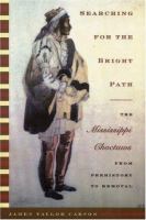 Searching for the bright path : the Mississippi Choctaws from prehistory to removal /