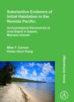Substantive evidence of initial habitation in the remote Pacific archaeological discoveries at Unai Bapot in Saipan, Mariana Islands /