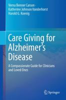 Care giving for Alzheimer's disease a compassionate guide for clinicians and loved ones /