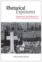 Rhetorical exposures confrontation and contradiction in US social documentary photography /