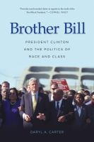 Brother Bill : president Clinton and the politics of race and class /