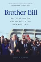 Brother Bill : President Clinton and the politics of race and class /