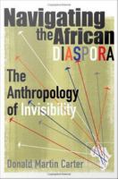Navigating the African diaspora : the anthropology of invisibility /