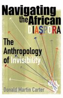 Navigating the African diaspora : the anthropology of invisibility /