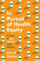 In pursuit of health equity : a history of Latin American social medicine /