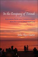In the company of friends : exploring faith and understanding with Buddhists and Christians /