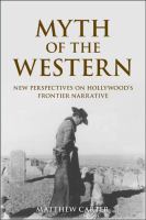 Myth of the Western : new perspectives on Hollywood's frontier narrative /