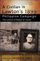 A civilian in Lawton's 1899 Philippine campaign the letters of Robert D. Carter /