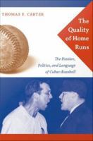 The quality of home runs the passion, politics, and language of Cuban baseball /
