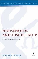 Households and discipleship a study of Matthew 19-20 /